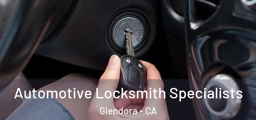  Automotive Locksmith Specialists Glendora - CA