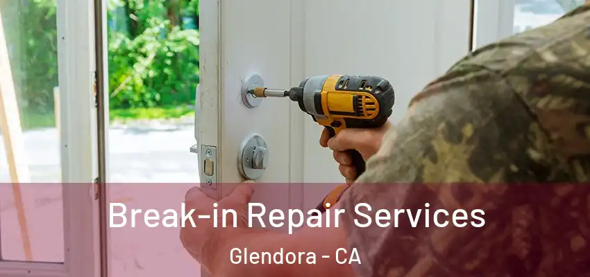  Break-in Repair Services Glendora - CA