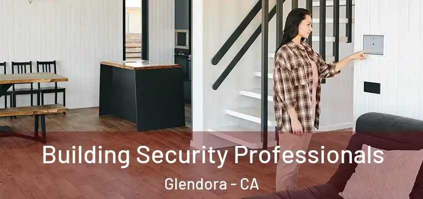  Building Security Professionals Glendora - CA