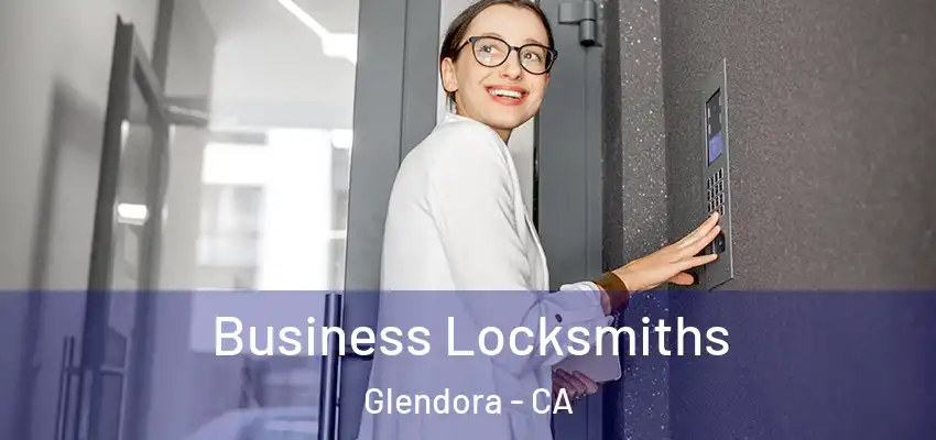  Business Locksmiths Glendora - CA