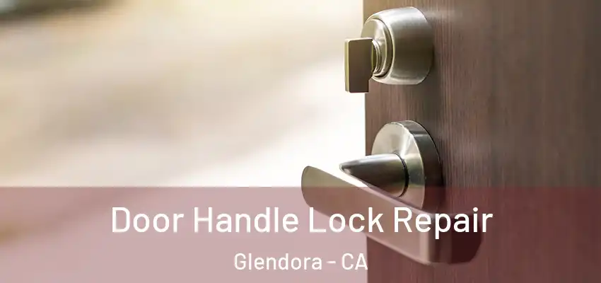  Door Handle Lock Repair Glendora - CA