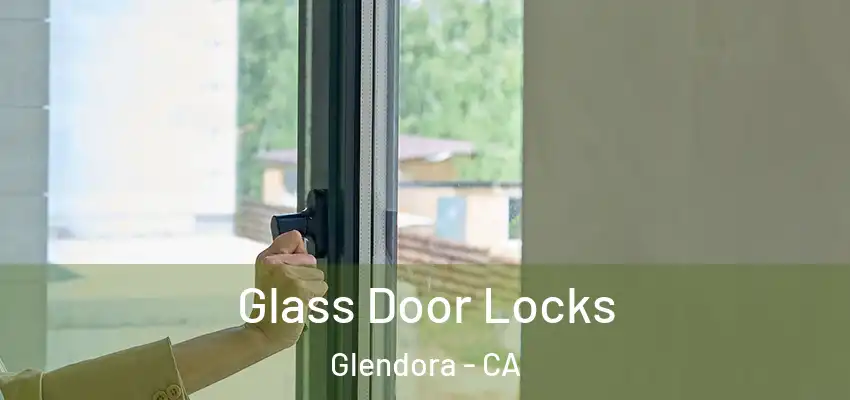 Glass Door Locks Glendora - CA