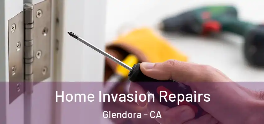  Home Invasion Repairs Glendora - CA
