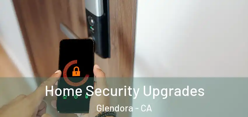  Home Security Upgrades Glendora - CA