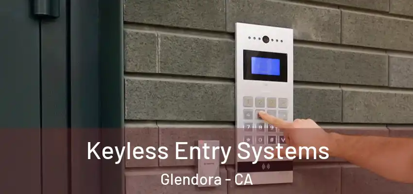  Keyless Entry Systems Glendora - CA