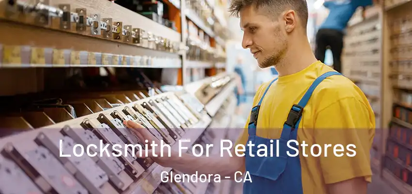  Locksmith For Retail Stores Glendora - CA