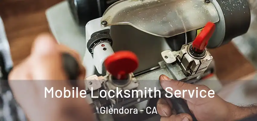  Mobile Locksmith Service Glendora - CA