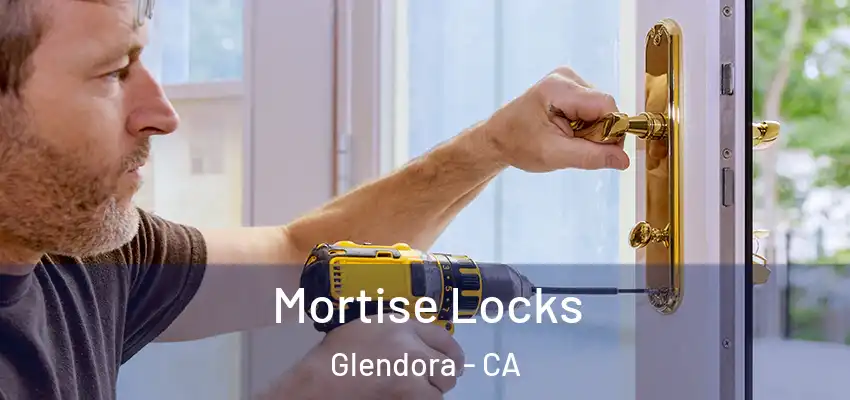  Mortise Locks Glendora - CA