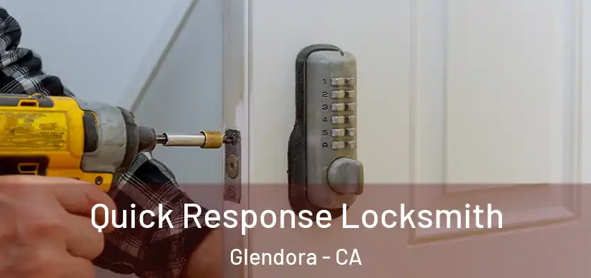  Quick Response Locksmith Glendora - CA