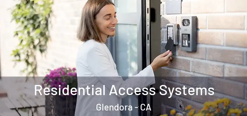 Residential Access Systems Glendora - CA