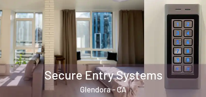  Secure Entry Systems Glendora - CA