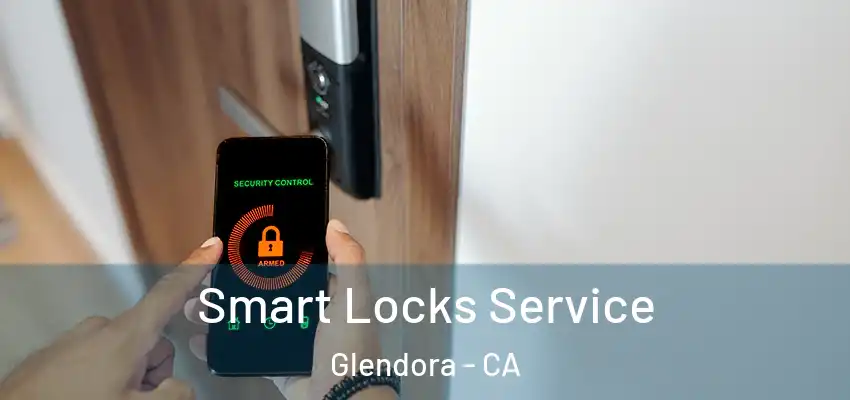  Smart Locks Service Glendora - CA
