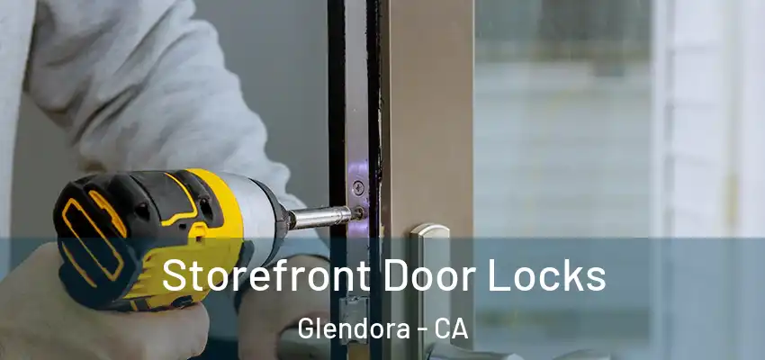  Storefront Door Locks Glendora - CA